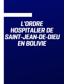 L'Ordre hospitalier de Saint-Jean-de-Dieu en Bolivie