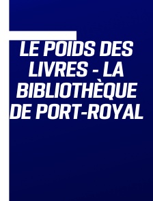 Le Poids des livres - la bibliothèque de Port-Royal
