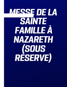 Messe de la Sainte Famille à Nazareth (sous réserve)