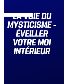 La Voie du mysticisme - Éveiller votre moi intérieur
