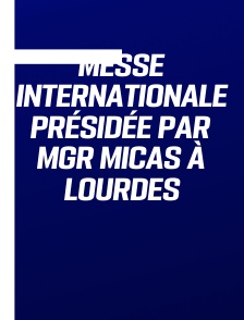 Messe internationale présidée par Mgr Micas à Lourdes