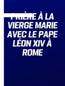 Prière à la Vierge Marie avec le pape Léon XIV à Rome