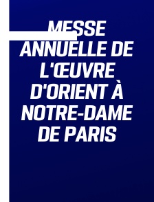 Messe annuelle de l'Œuvre d'Orient à Notre-Dame de Paris