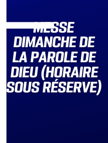 Messe dimanche de la parole de Dieu (horaire sous réserve)