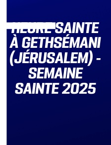 Heure Sainte à Gethsémani (Jérusalem) - Semaine Sainte 2025