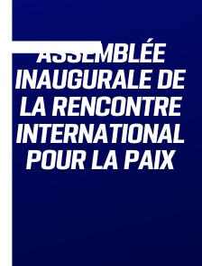 Assemblée inaugurale de la Rencontre international pour la Paix