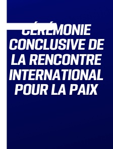 Cérémonie conclusive de la Rencontre international pour la Paix