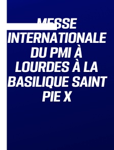 Messe Internationale du PMI à Lourdes à la Basilique Saint Pie X