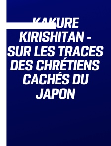 Kakure Kirishitan - Sur les traces des chrétiens cachés du Japon