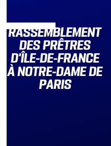 Rassemblement des prêtres d'Île-de-France à Notre-Dame de Paris
