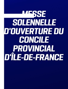 Messe solennelle d'ouverture du Concile Provincial d'Île-de-France