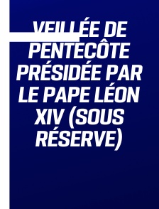 Veillée de Pentecôte présidée par le pape Léon XIV (sous réserve)