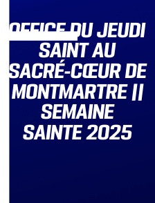 Office du Jeudi saint au Sacré-Cœur de Montmartre || Semaine Sainte 2025