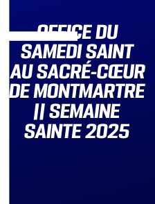 Office du Samedi Saint au Sacré-Cœur de Montmartre || Semaine Sainte 2025