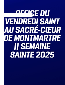 Office du Vendredi saint au Sacré-Cœur de Montmartre || Semaine Sainte 2025