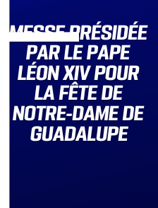 Messe présidée par le pape Léon XIV pour la fête de Notre-Dame de Guadalupe