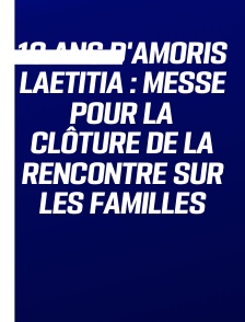 10 ans d'Amoris Laetitia : Messe pour la clôture de la Rencontre sur les familles