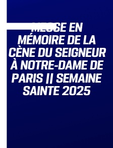 Messe en mémoire de la Cène du Seigneur à Notre-Dame de Paris || Semaine Sainte 2025