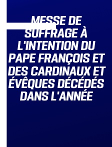 Messe de suffrage à l'intention du pape François et des cardinaux et évêques décédés dans l'année