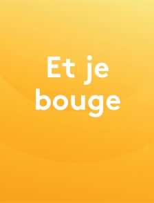 Et je bouge