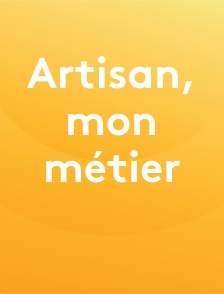 Artisan, mon métier