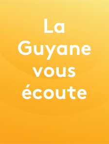 La Guyane vous écoute