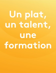 Un plat, un talent, une formation