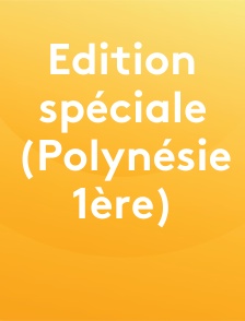 Edition spéciale (Polynésie 1ère)