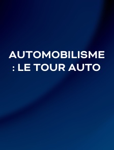 Automobilisme : Le Tour Auto