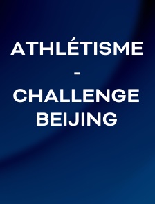 Athlétisme - Challenge Beijing