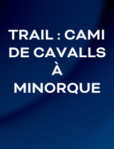 Trail : Cami de Cavalls à Minorque