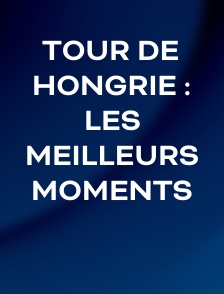 Tour de Hongrie : Les meilleurs moments