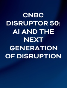 CNBC Disruptor 50: AI and the Next Generation of Disruption