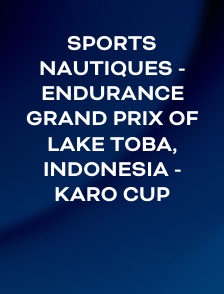 Sports nautiques - Endurance Grand Prix of Lake Toba, Indonesia - Karo Cup