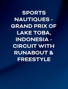 Sports nautiques - Grand Prix of Lake Toba, Indonesia - Circuit with Runabout & Freestyle