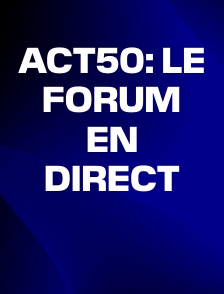 ACT50: le forum en direct