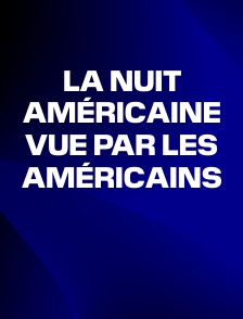La nuit américaine vue par les Américains
