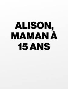 Alison, maman à 15 ans