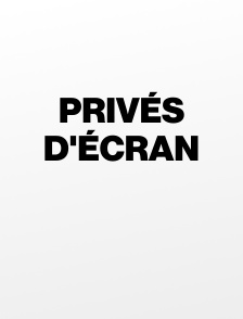 Privés d'écran
