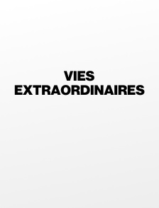 Vies extraordinaires