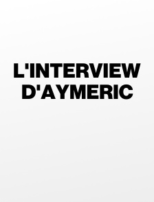 L'interview d'Aymeric