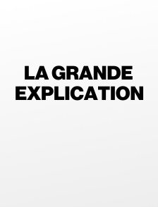 La grande explication
