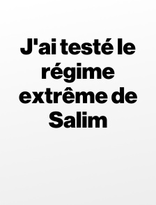 J'ai testé le régime extrême de Salim