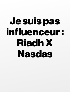 Je suis pas influenceur : Riadh X Nasdas