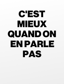 C'est mieux quand on en parle pas