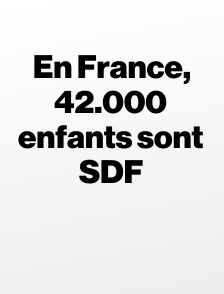 En France, 42.000 enfants sont SDF