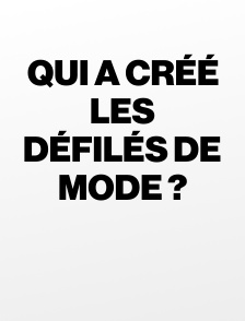 Qui a créé les défilés de mode ?