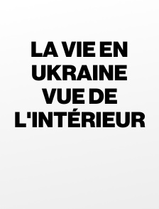 La vie en Ukraine vue de l'intérieur
