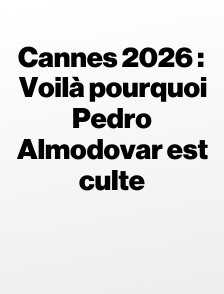 Cannes 2026 : Voilà pourquoi Pedro Almodovar est culte