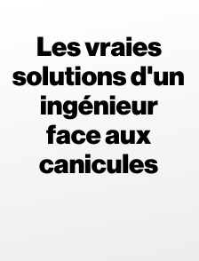 Les vraies solutions d'un ingénieur face aux canicules
